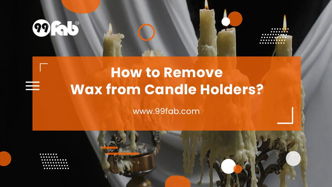 How to Remove Wax from Candle Holders [Step by Step Guide]