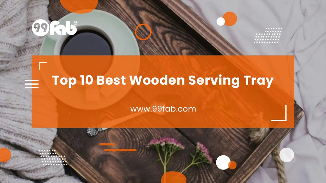 Top 10 Best Wooden Serving Tray